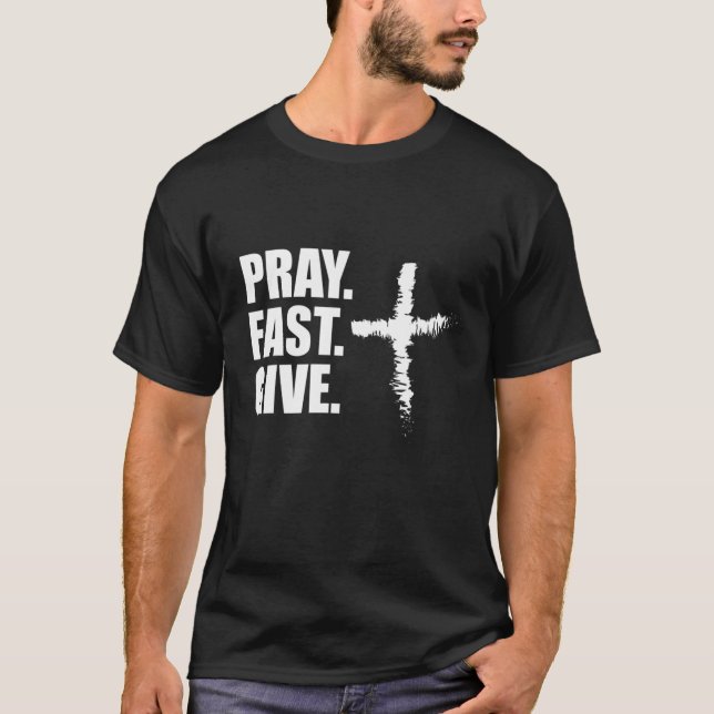 Pray Fast Give Lent S For Catholics Ash Wednesday T-Shirt (Front)