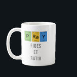 Pray—Fides et Ratio (Faith and Reason) Coffee Mug<br><div class="desc">"Faith and reason are like two wings upon which the human spirit rises to the contemplation of truth" - PJ II. Features the word "PRAY" spelled with the symbols from the periodic table of elements. Science and faith are not in opposition! Go be a praying scientist; there's no conflict or...</div>