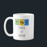 Pray—Fides et Ratio (Faith and Reason) Coffee Mug<br><div class="desc">"Faith and reason are like two wings upon which the human spirit rises to the contemplation of truth" - PJ II. Features the word "PRAY" spelled with the symbols from the periodic table of elements. Science and faith are not in opposition! Go be a praying scientist; there's no conflict or...</div>