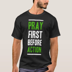 Pray first before action T-Shirt