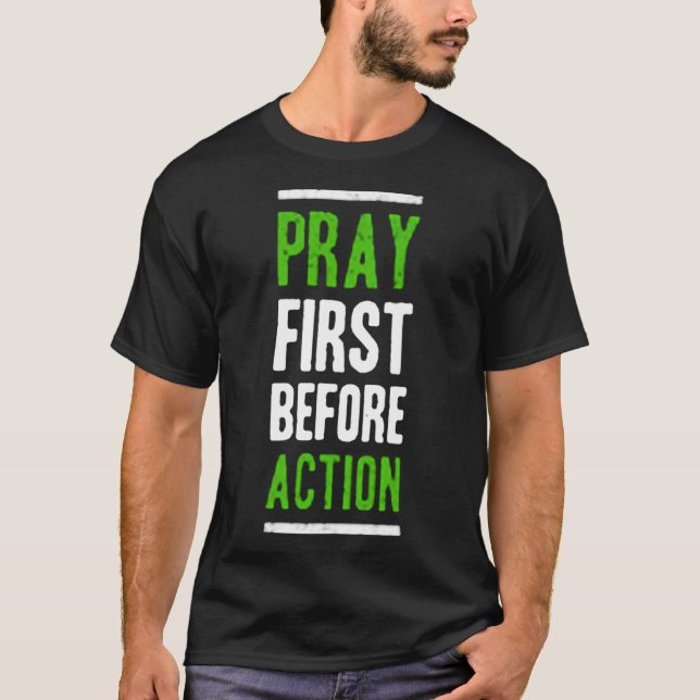 Pray first before action T-Shirt (Front)