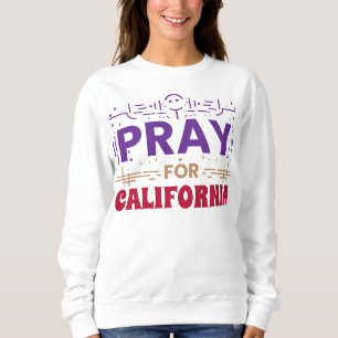Pray for California • Support for CA Sweatshirt