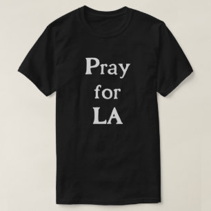 Pray For LA - Support California Wildfire Relief T-Shirt