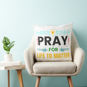 Pray For Life to Matter Throw Pillow