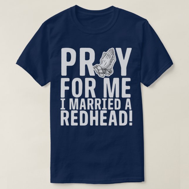 Pray For Me I Married A Redhead T-Shirt (Design Front)