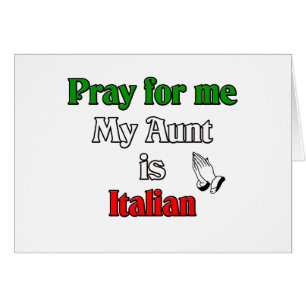 Pray for me my Aunt is Italian