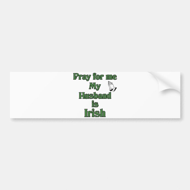Pray for me my Husband is Irish Bumper Sticker (Front)