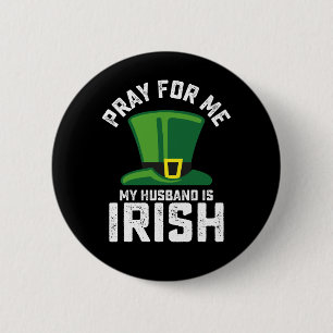 Pray For Me My Husband Is Irish St Patrick's Day 2 Inch Round Button
