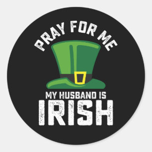 Pray For Me My Husband Is Irish St Patrick's Day Classic Round Sticker