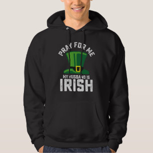 Pray For Me My Husband Is Irish St Patrick's Day Hoodie