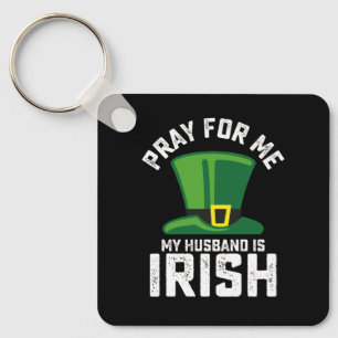 Pray For Me My Husband Is Irish St Patrick's Day Keychain