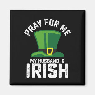 Pray For Me My Husband Is Irish St Patrick's Day Magnet
