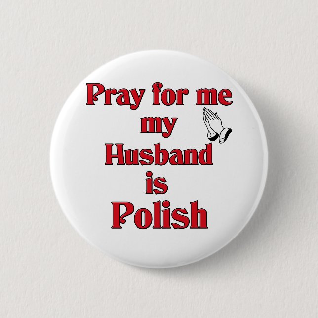 Pray for me my Husband is Polish 2 Inch Round Button (Front)