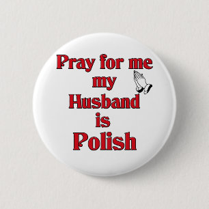 Pray for me my Husband is Polish 2 Inch Round Button