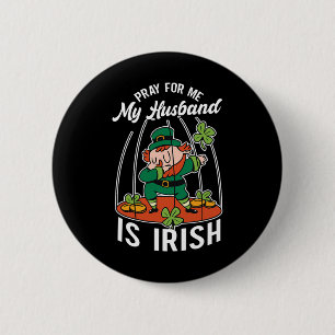 Pray For Me My Husnd Is Irish Ireland St. Patricks 2 Inch Round Button