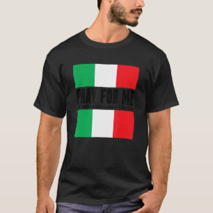 Pray For Me My Mother In Law is Italian  Gag Joke T-Shirt