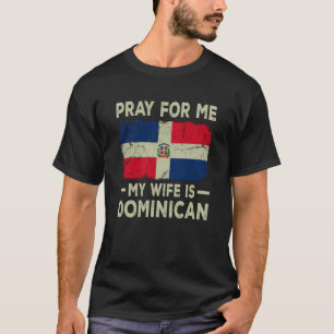 Pray For Me My Wife is Dominican Husband T-Shirt
