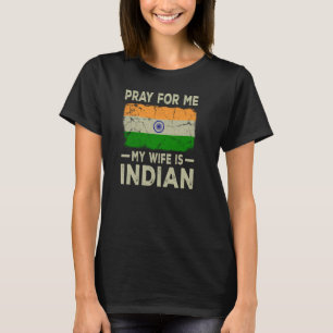 Pray For Me My Wife is Indian Husband T-Shirt