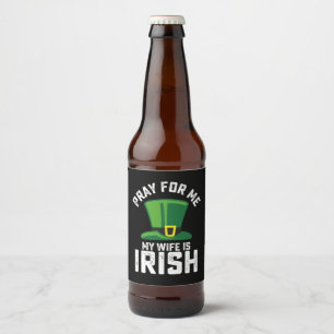 Pray For Me My Wife Is Irish St Patrick's Day Beer Bottle Label