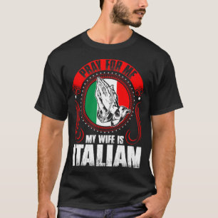 Pray For Me My Wife Is Italian Funny T-Shirt