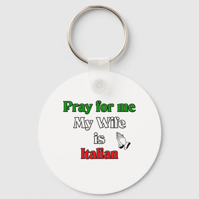 Pray for me my Wife is Italian Keychain (Front)