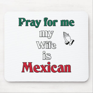 Pray for me my Wife is Mexican Mouse Pad