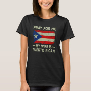 Pray For Me My Wife is Puerto Rican Husband T-Shirt