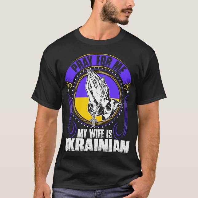 Pray For Me My Wife Is Ukrainian Tshirt (Front)