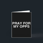 Pray For My Opps Funny Gen Z Slang Unhinged Satire Card<br><div class="desc">Pray For My Opps Funny Gen Z Slang Unhinged Satire Gag Meme</div>