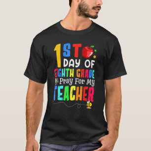 Pray For My Teacher I'm Ready For Eighth Grade 1st T-Shirt