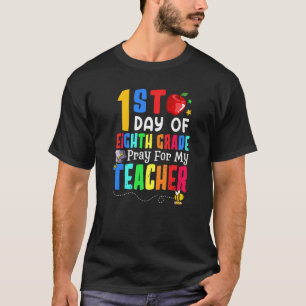Pray For My Teacher I'm Ready For Eighth Grade 1st T-Shirt