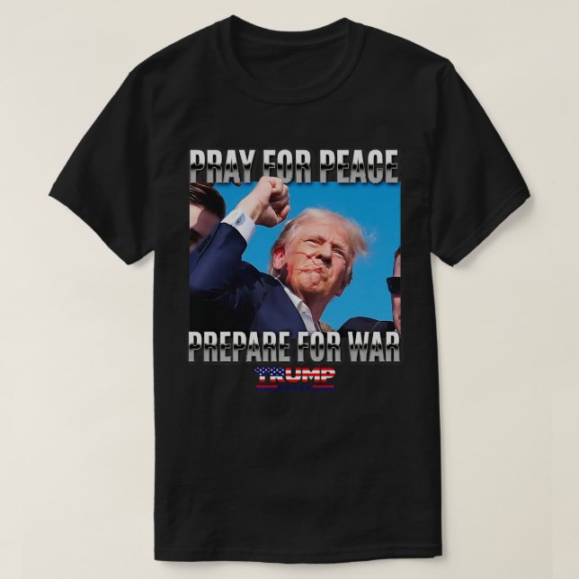 Pray For Peace Prepare ForProTrump T-Shirt (Design Front)