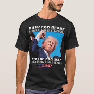 Pray For Peace Prepare ForProTrump T-Shirt