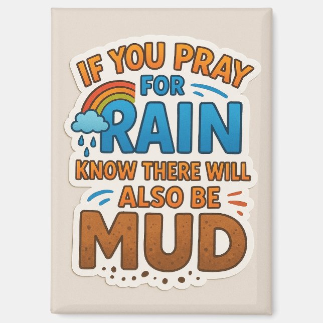 Pray for rain and know there will also be mud magnet (Front)