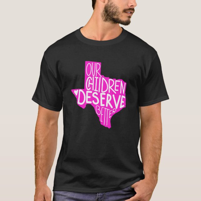 Pray For Texas Our Children Deserve Better Texas M T-Shirt (Front)