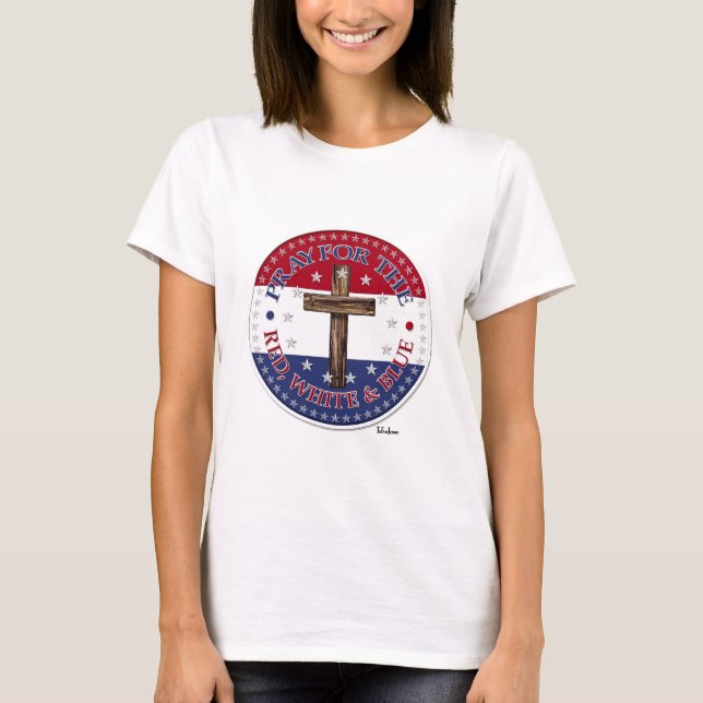 Pray For The Red, White & Blue with rugged cross T-Shirt (Front)