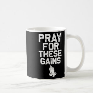 Pray For These Gains Fitness Gym Motivational  Coffee Mug