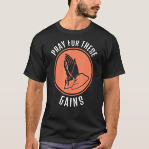 Pray For These Gains Workout Weight Lifting T-Shirt
