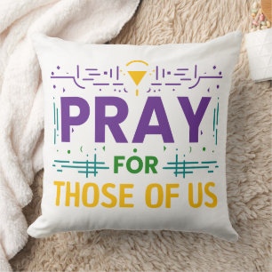 Pray for those of us throw pillow