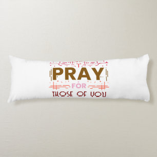 Pray for those of you body pillow