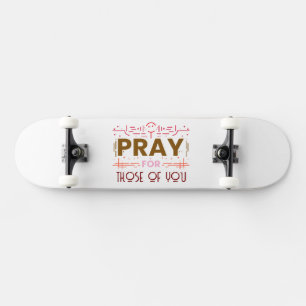 Pray for those of you skateboard