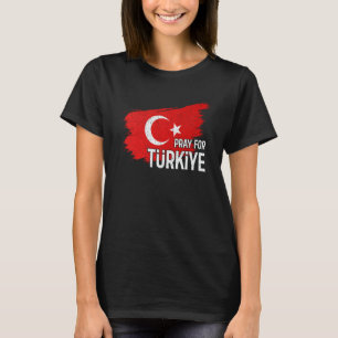 Pray For Turkey Pray For Türkiye I Stand With Türk T-Shirt