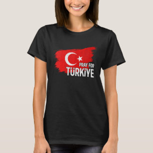 Pray For Turkey Pray For Türkiye I Stand With Türk T-Shirt