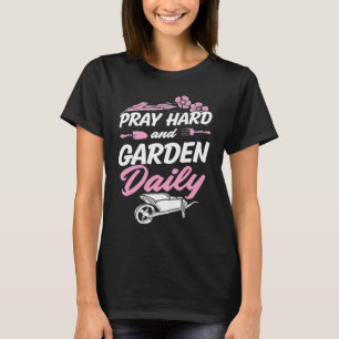 Pray Hard And Garden Daily  Cute Christian Gardene T-Shirt