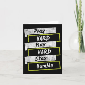 Pray Hard Play Hard Stay Humble Motivational Card