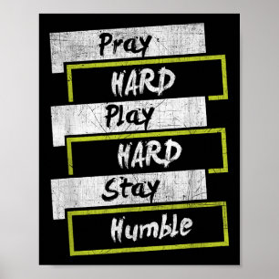 Pray Hard Play Hard Stay Humble Motivational Poster
