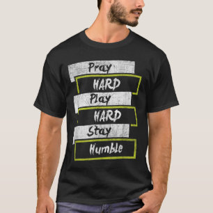 Pray Hard Play Hard Stay Humble Motivational  T-Shirt
