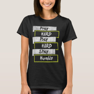 Pray Hard Play Hard Stay Humble Motivational T-Shirt