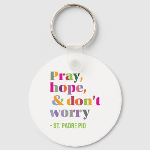 Pray, Hope, and Don't Worry - Message of Comfort Keychain
