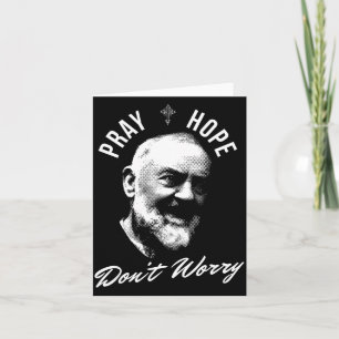 Pray Hope And Don't Worry Saint Padre O  Card
